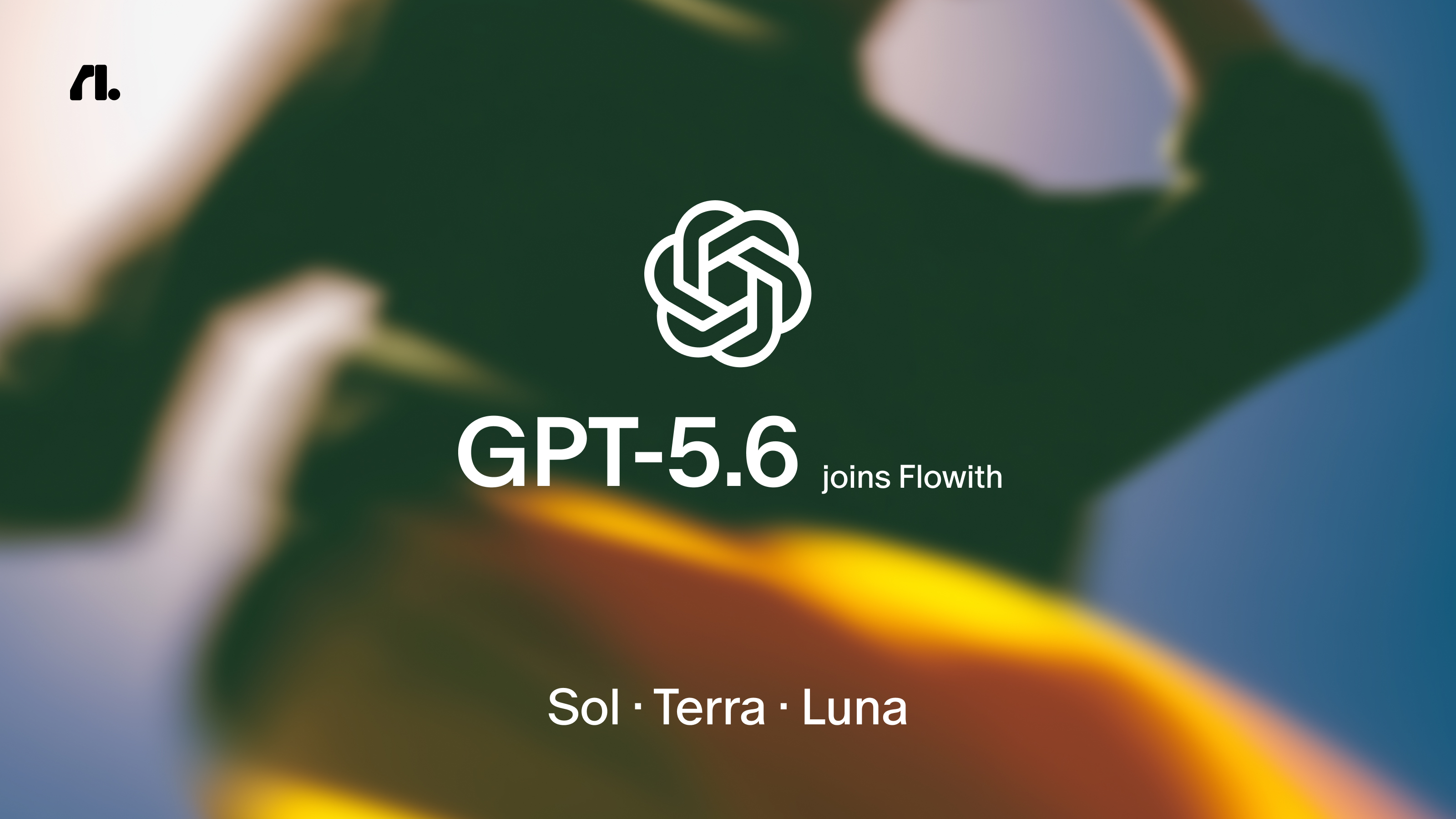 GPT-5.6 Sol/Terra/Luna joins flowith